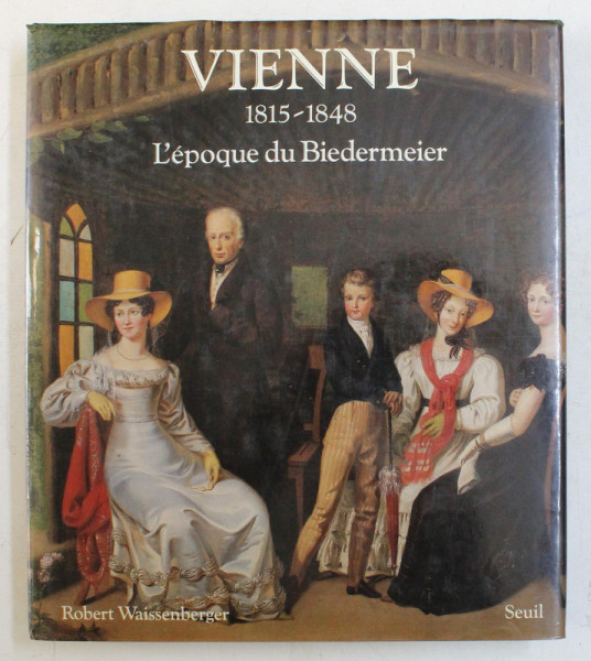 VIENNE 1815-1848 - L' EPOQUE DU BIEDERMEIER par ROBERT WAISSENBERGER , 1985