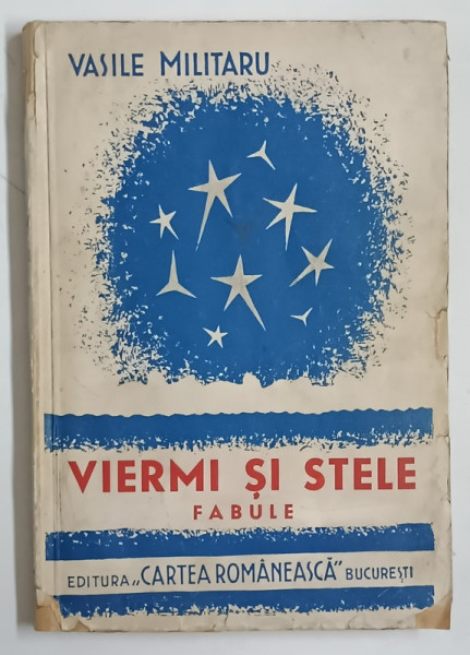 VIERMI SI STELE , FABULE de VASILE MILITARU , VOLUMUL II , EDITIA A III-A , 1943 , PREZINTA PETE SI URME DE UZURA