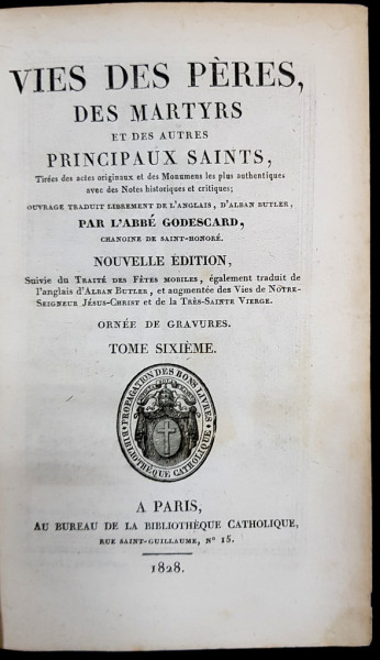 VIES DES PERES DES MARTYRS ET DES AUTRES PRINCIPAUX SAINTS par L'ABBE GODESCARD, TOM 6 - PARIS, 1828