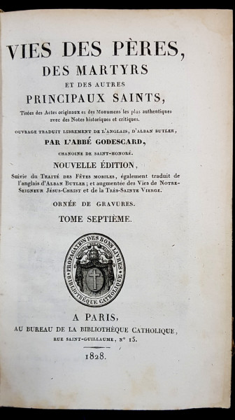 VIES DES PERES DES MARTYRS ET DES AUTRES PRINCIPAUX SAINTS par L'ABBE GODESCARD, TOM 7 - PARIS, 1828