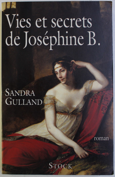 VIES ET SECRETS DE JOSEPHINE B . - roman par SANDRA GULLAND , 1999