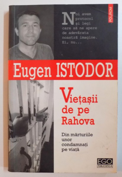 VIETASII DE PE RAHOVA , DIN MARTURIILE UNOR CONDAMNATI PE VIATA de EUGEN ISTODOR , EDITIA A II A REVAZUTA , 2008