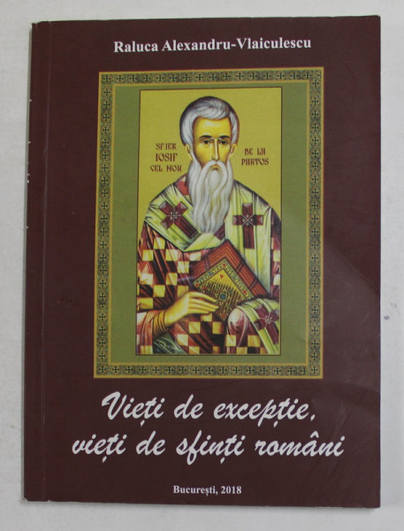 VIETI DE EXCEPTIE , VIETI DE SFINTI ROMANI de RALUCA ALXANDRESCU - VLAICULESCU , 2018