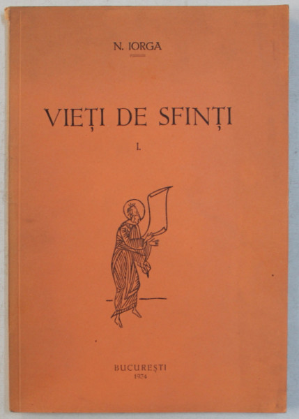 VIETI DE SFINTI , VOLUMUL I de N . IORGA , 1934