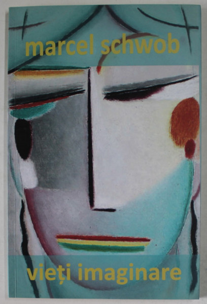 VIETI IMAGINARE de MARCEL SCHWOB , ANII '2000