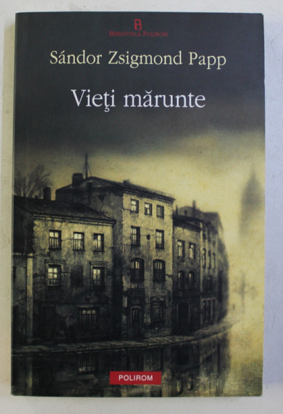 VIETI MARUNTE de SANDOR ZSIGMOND PAPP , 2012