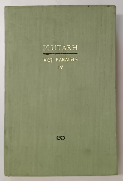 VIETI PARALELE , VOLUMUL IV de PLUTARH , 1969