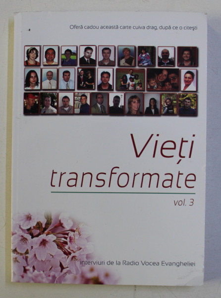 VIETI TRANSFORMATE VOL. III - INTERVIURI DE LA RADIO VOCEA EVANGHELIEI de IOAN CIOBOTA , 2007