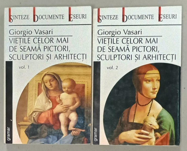 VIETILE CELOR MAI DE SEAMA PICTORI , SCULPTORI SI ARHITECTI de GIORGIO VASARI , VOLUMELE I - II , 2000