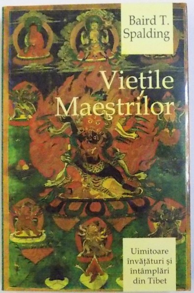 VIETILE MAESTRILOR  - UIMITOARE INVATATURI SI INTAMPLARI DIN TIBET de BAIRD T. SPALDING , 2012