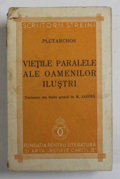 VIETILE PARALELE ALE OAMENILOR ILUSTRI de PLUTARCHOS , Bucuresti 1938 * COTOR UZAT