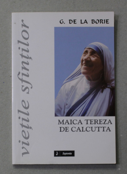 VIETILE  SFINTILOR - MAICA TEREZA DE CALCUTTA , de G. DE LA BORIE , 2004