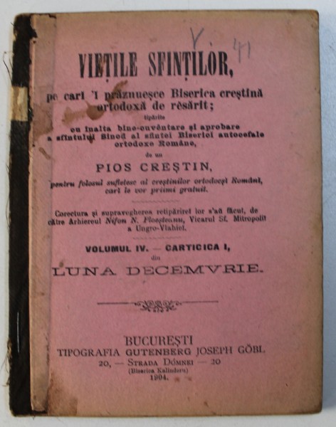 VIETILE SFINTILOR , PE CARI ' I PRAZNUESTE BISERICA CRESTINA ORTODOXA DE RASARIT de un PIOS CRESTIN , VOLUMUL IV - CARTICA I , 1904 ,