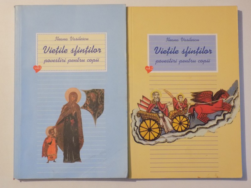 VIETILE SFINTILOR, POVESTIRI PENTRU COPII, VOL. I-II de ILEANA VASILESCU , 2005