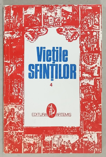 VIETILE SFINTILOR , prelucrate de AL. LASCAROV - MOLDOVANU , VOLUMUL IV , 1996