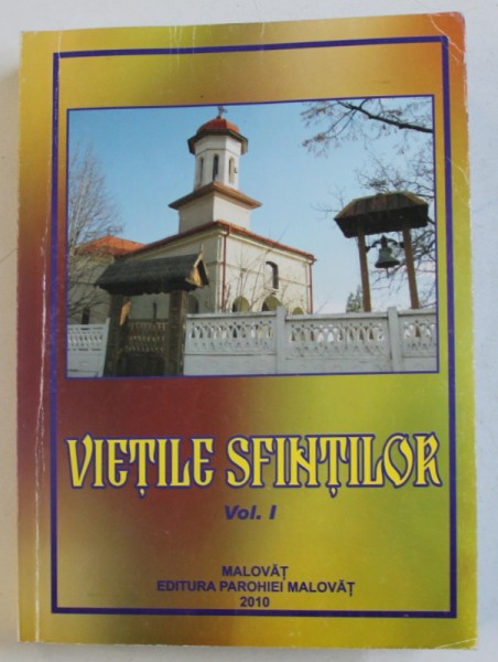 VIETILE SFINTILOR , VOL. I , editie ingrijita de AL. STANCIULESCU - BARDA , 2010