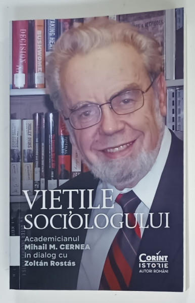 VIETILE SOCIOLOGULUI , MIHAI M. CERNEA in dialog cu ZOLTAN ROSTAS , 2024