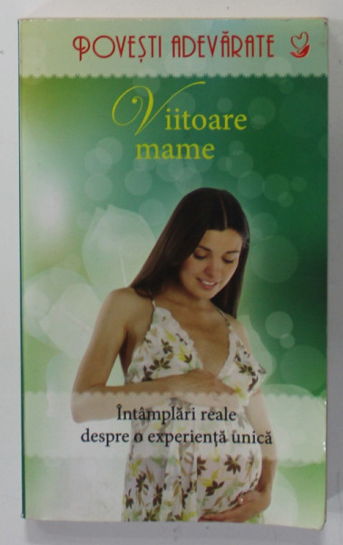 VIITOARE MAME , INTAMPLARI REALE DESPRE O EXPERIENTA UNICA , editie de COLLEEN SELL , 2013