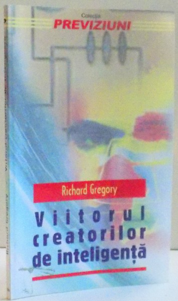 VIITORUL CREATORILOR DE INTELIGENTA , DE RICHARD GREGORY , 2000