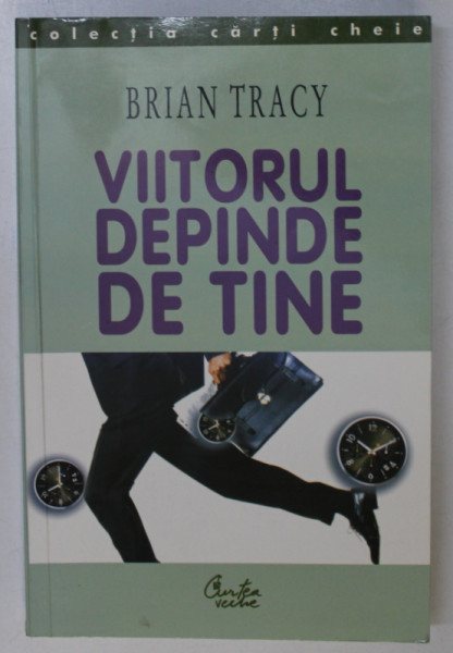 VIITORUL DEPINDE DE TINE de BRIAN TRACY , 2003