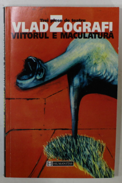 VIITORUL E MACULATURA , TREI PIESE DE TEATRU de VLAD ZOGRAFI , 1999 , DEDICATIE *
