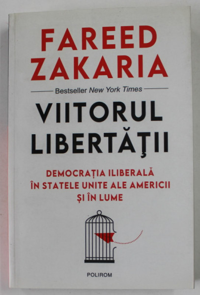 VIITORUL LIBERTATII de FAREED ZAKARIA , DEMOCRATIA LIBERALA IN STATELE UNITE ALE AMERICII SI IN LUME , 2021