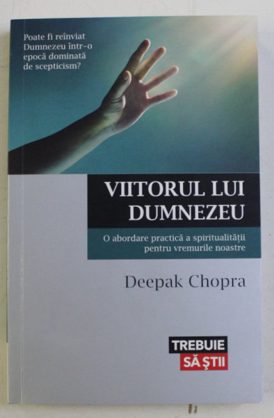 VIITORUL LUI DUMNEZEU - O ABORDARE PRACTICA A SPIRITUALITATII PENTRU VREMURILE NOASTRE de DEEPAK CHOPRA , 2015