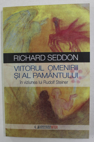 VIITORUL OMENIRII SI AL PAMANTULUI IN VIZIUNEA LUI RUDOLF STEINER de RICHARD SEDDON , 2015