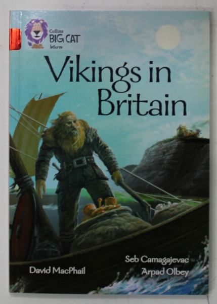 VIKINGS IN BRITAIN , by DAVID MacPHAIL , illustrated by SEB CAMAGAJEVAC and ARPAD OLBEY , 2017