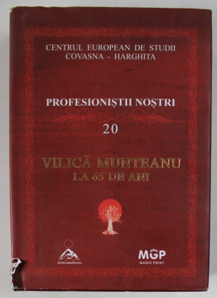 VILICA MUNTEANU LA 65 DE ANI , SERIA ' PROFESIONISTII NOSTRI ' NR. 20 , editie de MIHAELA CHELARU si IOAN LACATUSU , 2015, COTOR CU DEFECTE