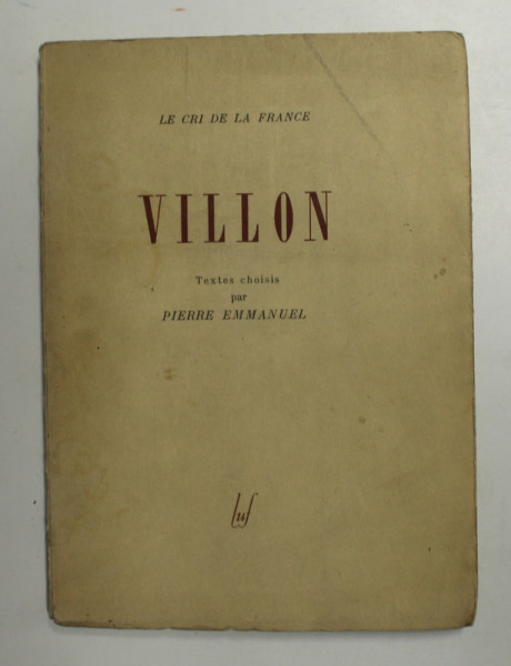 VILLON , textes choisis par PIERRE EMMANUEL , 1943, TIPARITA PE HARTIE SPECIALA
