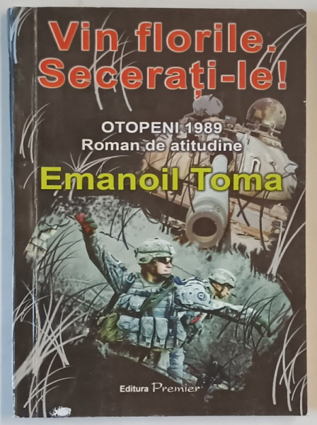 VIN FLORILE . SECERATI - LE ! ROMAN DOCUMENT de EMANOIL TOMA , MARTIRILOR SI SUPRAVIETUITORILOR  DE LA OTOPENI ,2009 , DEDICATIE *