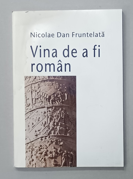 VINA DE A FI ROMAN de NICOLAE DAN FRUNTELATA , 2007 , DEDICATIE * , PREZINTA HALOURI DE APA *