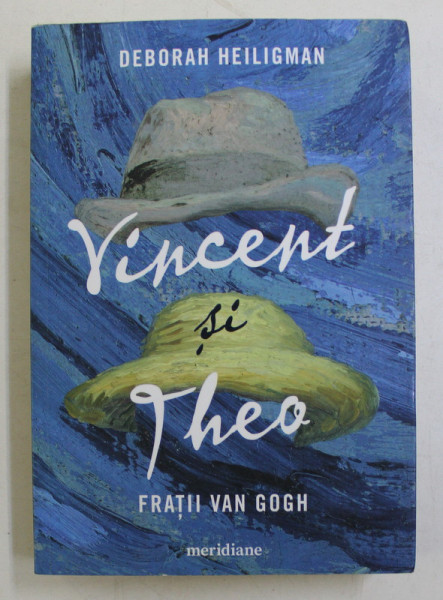 VINCENT SI THEO  - FRATII VAN GOGH de DEBORAH HEILIGMAN , 2019