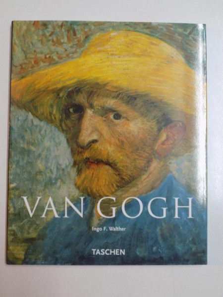 VINCENT VAN GOGH 1853 - 1890 , VIZIUNE SI REALITATE de INGO F. WALTHER