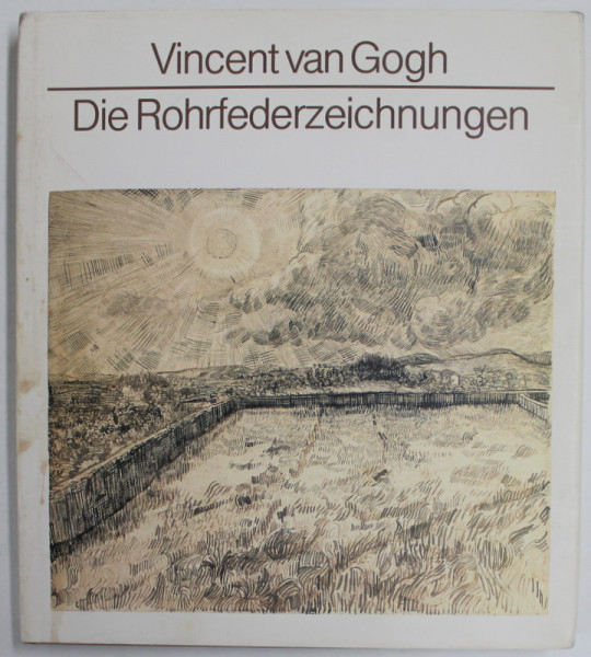 VINCENT VAN GOGH , DIE ROHRFEDERZEICHNUNGEN ( DESENE  CU STILOUL FACUT  DIN STUF ) , von FRITZ ERPEL , 1990