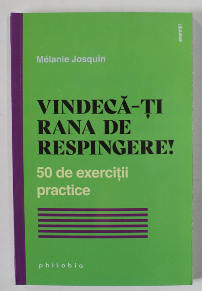 VINDECA -TI RANA DE RESPINGERE , 50 DE EXERCITII PRACTICE de MELANIE JOSQUIN , 2023