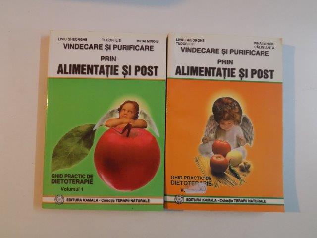 VINDECARE SI PURIFICARE PRIN ALIMENTATIE SI POST , GHID PRACTIC DE DIETOTERAPIE , VOL. I - II de LIVIU GHEORGHE , TUDOR ILIE , MIHAI MINOIU , 2000