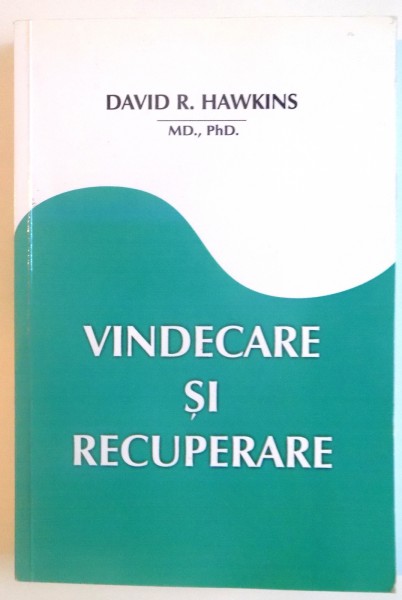 VINDECARE SI RECUPERARE de DAVID R. HAWKINS, 2011
