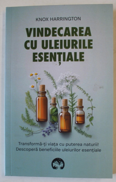 VINDECAREA CU ULEIURILE ESENTIALE de KNOX HARRINGTON , 2024