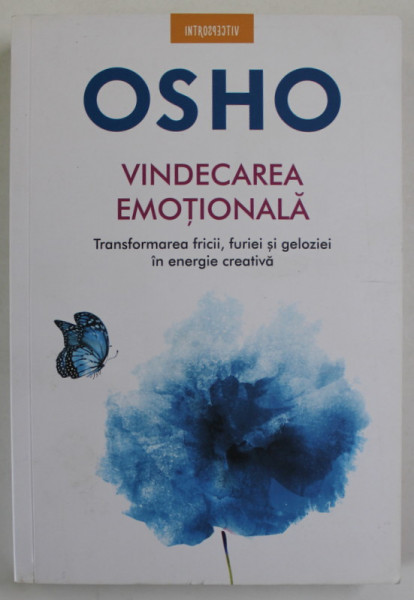 VINDECAREA EMOTIONALA de OSHO , TRANSFORMAREA FRICII , FURIEI AI GELOZIEI IN ENERGIE CREATIVA , 2021