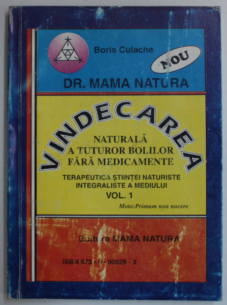 VINDECAREA NATURALA A TUTUROR BOLILOR FARA MEDICAMENTE VOL. I de BORIS CULACHE