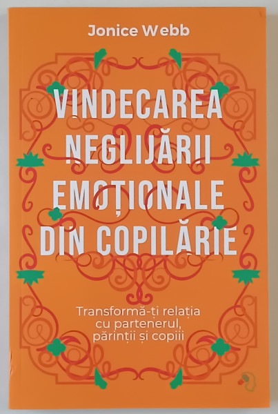 VINDECAREA NEGLIJARII EMOTIONALE DIN COPILARIE de JONICE WEBB , 2024
