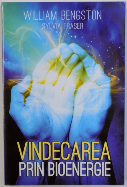VINDECAREA PRIN BIOENERGIE de WILLIAM BENGSTON si SYLVIA FRASER , 2011