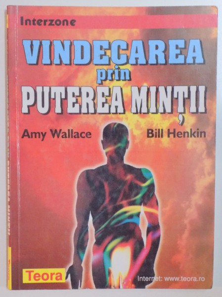 VINDECAREA PRIN PUTEREA MINTII de AMY WALLACE , BILL HENKIN , 2000