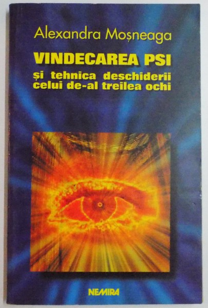 VINDECAREA PSI SI TEHNICA DESCHIDERII CELUI DE-AL TREILEA OCHI de ALEXANDRA MOSNEAGA , 1998