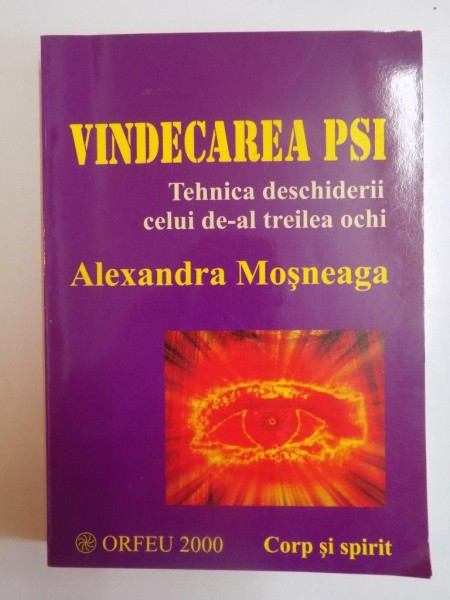 VINDECAREA PSI , TEHNICA DESCHIDERII CELUI DE - AL TREILEA OCHI de ALEXANDRA MOSNEAGA , 1998 , prezinta sublinieri cu creionul