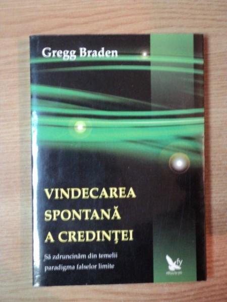 VINDECAREA SPONTANA A CREDINTEI de GREGG BRADEN , 2008