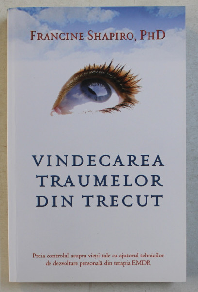 VINDECAREA TRAUMELOR DIN TRECUT de FRANCINE SHAPIRO , 2015