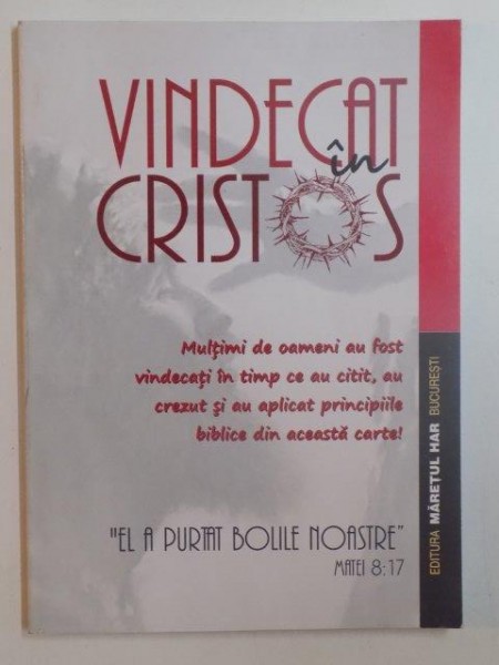 VINDECAT IN CRISTOS . EL A PURTAT BOLILE NOASTRE